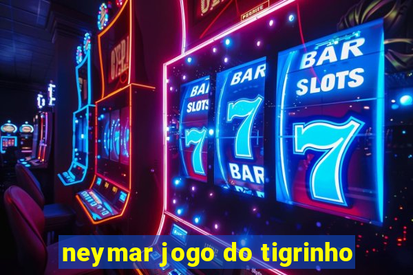 neymar jogo do tigrinho